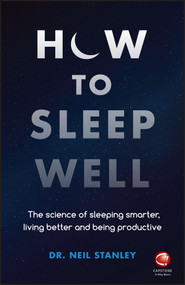 How to Sleep Well (The Science of Sleeping Smarter, Living Better and Being Productive) by Neil Stanley, 9780857087683