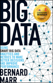 Big Data (Using SMART Big Data, Analytics and Metrics To Make Better Decisions and Improve Performance) by Bernard Marr, 9781118965832