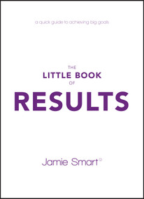 The Little Book of Results (A Quick Guide to Achieving Big Goals) by Jamie Smart, 9780857087805