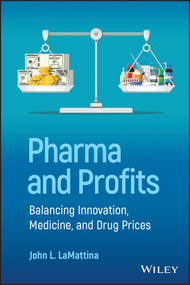 Pharma and Profits (Balancing Innovation, Medicine, and Drug Prices) by John L. LaMattina, 9781119881339