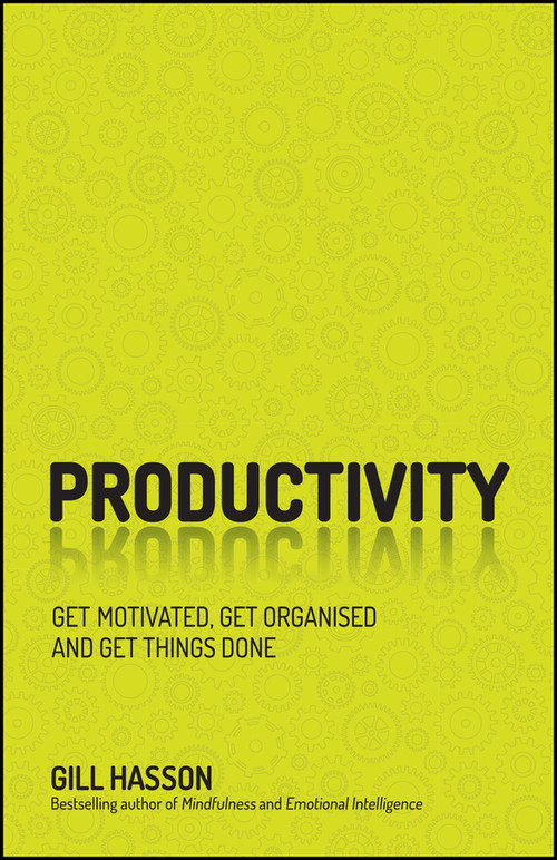 Productivity (Get Motivated, Get Organised and Get Things Done) by Gill Hasson, 9780857087843