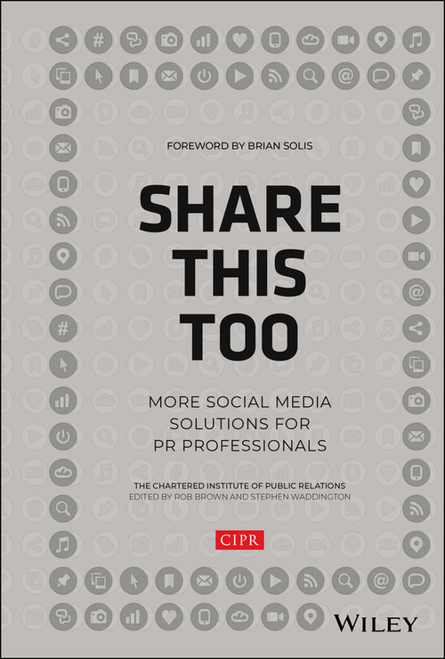 Share This Too (More Social Media Solutions for PR Professionals) by CIPR (Chartered Institute of Public Relations), Rob Brown, Stephen Waddington, Brian Solis, 9781118676936