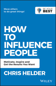 How to Influence People (Motivate, Inspire and Get the Results You Want) by Chris Helder, 9780730369561