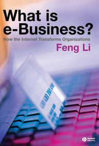 What is e-business? (How the Internet Transforms Organizations) by Feng Li, 9781405125581