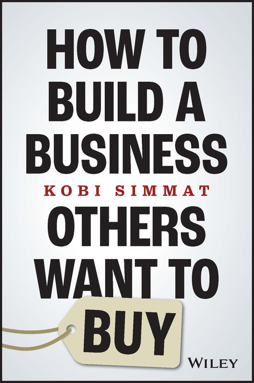 How to Build a Business Others Want to Buy by Kobi Simmat, 9781394194605