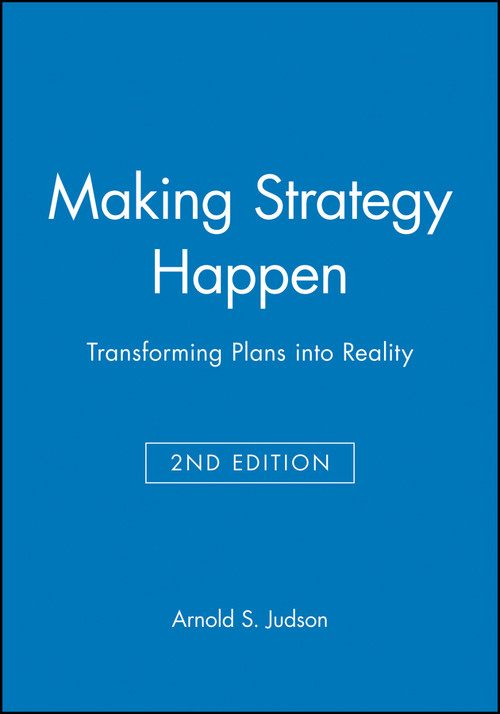 Making Strategy Happen (Transforming Plans into Reality) by Arnold S. Judson, 9781557867216