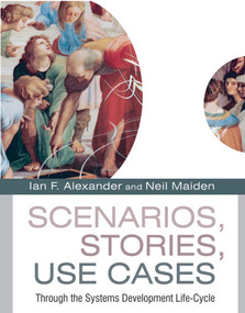 Scenarios, Stories, Use Cases (Through the Systems Development Life-Cycle) by Ian F. Alexander, Neil Maiden, 9780470861943