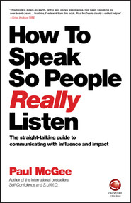 How to Speak So People Really Listen (The Straight-Talking Guide to Communicating with Influence and Impact) by Paul McGee, 9780857087201
