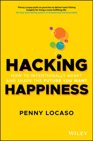 Hacking Happiness (How to Intentionally Adapt and Shape the Future You Want) by Penny Locaso, 9780730384991