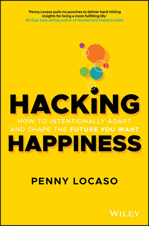Hacking Happiness (How to Intentionally Adapt and Shape the Future You Want) by Penny Locaso, 9780730384991