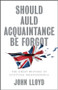 Should Auld Acquaintance Be Forgot (The Great Mistake of Scottish Independence) by John Lloyd, 9781509542666