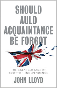 Should Auld Acquaintance Be Forgot (The Great Mistake of Scottish Independence) - 9781509542673 by John Lloyd, 9781509542673