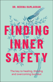 Finding Inner Safety (The Key to Healing, Thriving, and Overcoming Burnout) by Dr. Nerina Ramlakhan, 9780857089236