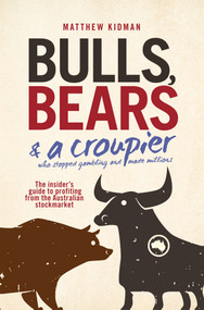 Bulls, Bears and a Croupier (The insider's guide to profi ting from the Australian stockmarket) by Matthew Kidman, 9780730377559