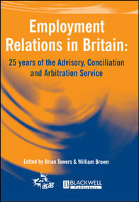 Employment Relations in Britain (25 years of the Advisory, Conciliation and Arbitration Service) by Brian Towers, William Brown, 9780631223269
