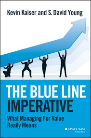 The Blue Line Imperative (What Managing for Value Really Means) by Kevin Kaiser, S. David Young, 9781118510889
