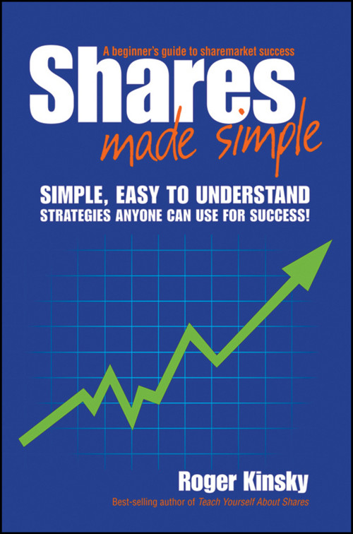 Shares Made Simple (A Beginner's Guide to Sharemarket Success) by Roger Kinsky, 9781742469799