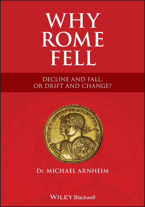Why Rome Fell (Decline and Fall, or Drift and Change?) by Michael Arnheim, 9781119691372