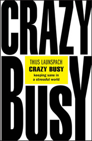 Crazy Busy (Keeping Sane in a Stressful World) by Thijs Launspach, 9780857089458