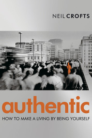 Authentic (How to Make a Living By Being Yourself) by Neil Crofts, 9781841125190