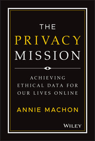 The Privacy Mission (Achieving Ethical Data for Our Lives Online) by Annie Machon, 9781119906964
