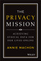 The Privacy Mission (Achieving Ethical Data for Our Lives Online) by Annie Machon, 9781119906964