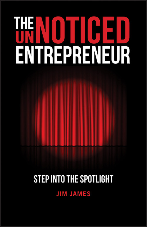 The UnNoticed Entrepreneur, Book 1 (Step Into the Spotlight) by Jim James, 9780857089571