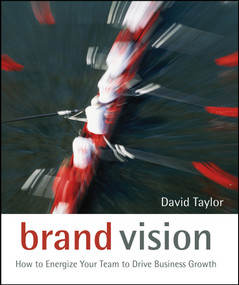 Brand Vision (How to Energize Your Team to Drive Business Growth) by David Taylor, 9780470028353