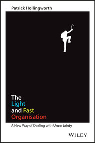 The Light and Fast Organisation (A New Way of Dealing with Uncertainty) by Patrick Hollingworth, 9780730328278
