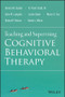Teaching and Supervising Cognitive Behavioral Therapy by Donna M. Sudak, R. Trent Codd, III, John W. Ludgate, Leslie Sokol, Marci G. Fox, Robert P. Reiser, Derek L. Milne, 9781118916087