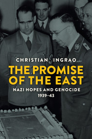 The Promise of the East (Nazi Hopes and Genocide, 1939-43) by Christian Ingrao, Andrew Brown, 9781509527755