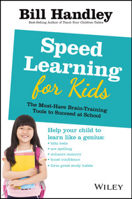 Speed Learning for Kids (The Must-Have Braintraining Tools to Help Your Child Reach Their Full Potential) by Bill Handley, 9780730377191
