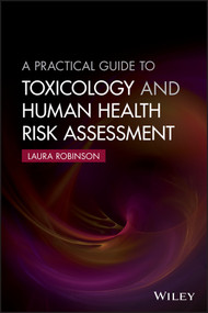A Practical Guide to Toxicology and Human Health Risk Assessment by Laura Robinson, 9781118882023