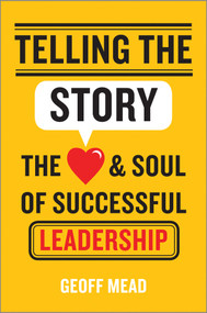 Telling the Story (The Heart and Soul of Successful Leadership) by Geoff Mead, 9781118617168