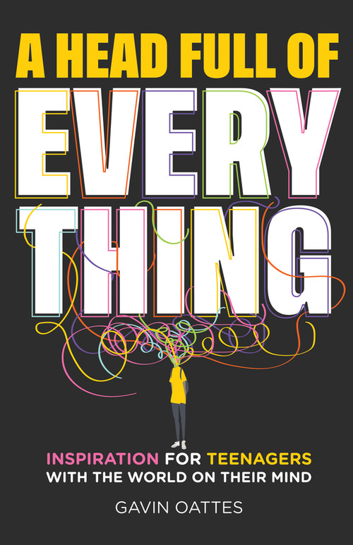 A Head Full of Everything (Inspiration for Teenagers With the World on Their Mind) by Gavin Oattes, 9780857089014