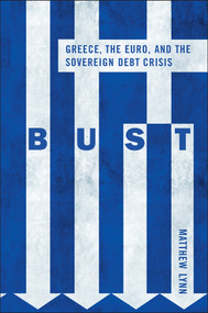 Bust (Greece, the Euro and the Sovereign Debt Crisis) by Matthew Lynn, 9780470976111