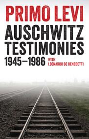 Auschwitz Testimonies (1945-1986) by Primo Levi, Leonardo De Benedetti, Fabio Levi, Domenico Scarpa, Robert S. C. Gordon, Judith Woolf, 9781509513376