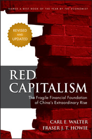 Red Capitalism (The Fragile Financial Foundation of China's Extraordinary Rise) by Carl Walter, Fraser Howie, 9781118255100