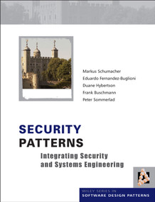 Security Patterns (Integrating Security and Systems Engineering) by Markus Schumacher, Eduardo Fernandez-Buglioni, Duane Hybertson, Frank Buschmann, Peter Sommerlad, 9780470858844