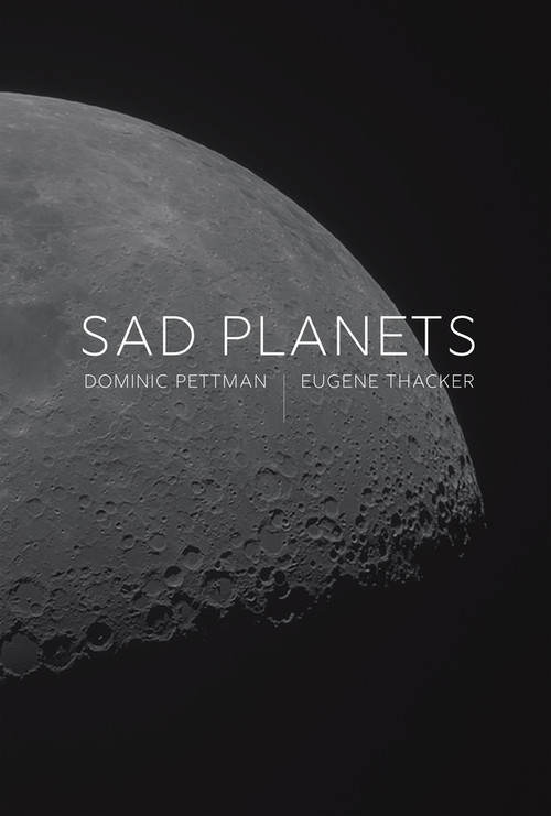 Sad Planets by Dominic Pettman, Eugene Thacker, 9781509562350