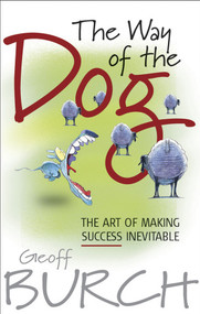 The Way of the Dog (The Art of Making Success Inevitable) by Geoffrey Burch, 9781841125763