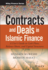 Contracts and Deals in Islamic Finance (A User�s Guide to Cash Flows, Balance Sheets, and Capital Structures) by Hussein Kureshi, Mohsin Hayat, 9781119020561