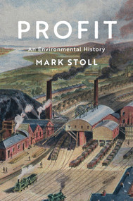 Profit (An Environmental History) by Mark Stoll, 9781509533237