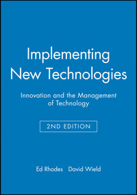 Implementing New Technologies (Innovation and the Management of Technology) by Ed Rhodes, David Wield, 9780631178057