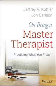 On Being a Master Therapist (Practicing What You Preach) by Jeffrey A. Kottler, Jon Carlson, 9781118225813