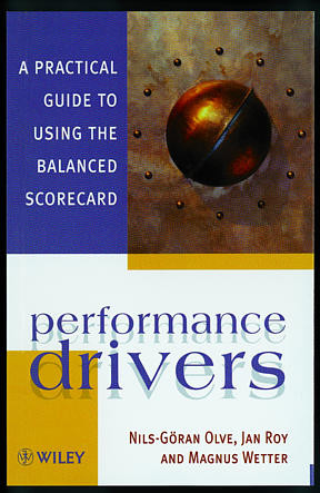Performance Drivers (A Practical Guide to Using the Balanced Scorecard) by Nils-Göran Olve, Jan Roy, Magnus Wetter, 9780471986232
