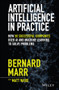 Artificial Intelligence in Practice (How 50 Successful Companies Used AI and Machine Learning to Solve Problems) by Bernard Marr, Matt Ward, 9781119548218
