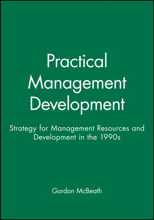 Practical Management Development (Strategy for Management Resources and Development in the 1990s) by Gordon McBeath, 9780631193463