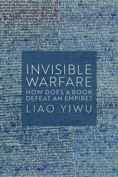 Invisible Warfare (How Does a Book Defeat an Empire?) by Liao Yiwu, Michael M. Day, 9781509562947
