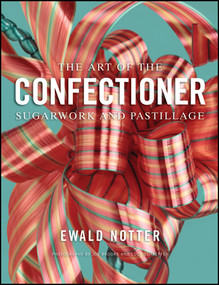 The Art of the Confectioner (Sugarwork and Pastillage) by Ewald Notter, Joe Brooks, Lucy Schaeffer, 9780470398920